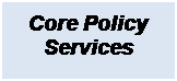 Text Box: Core Policy Services

